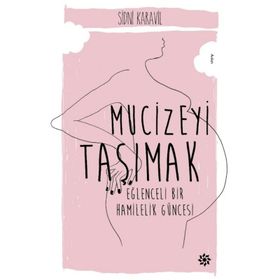 Mucizeyi Taşımak Eğlenceli Bir Hamilelik Güncesi - Sidni Karavil