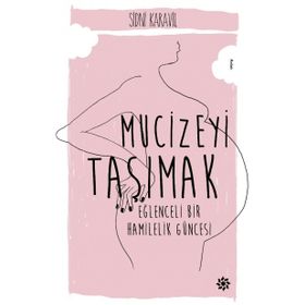 Mucizeyi Taşımak Eğlenceli Bir Hamilelik Güncesi - Sidni Karavil