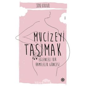 Mucizeyi Taşımak Eğlenceli Bir Hamilelik Güncesi - Sidni Karavil