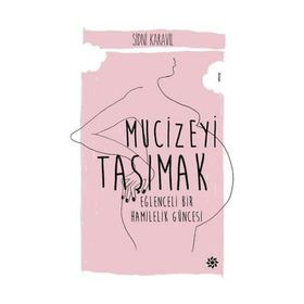 Mucizeyi Taşımak : Eğlenceli Bir Hamilelik Hikayesi - Sidni Karavil