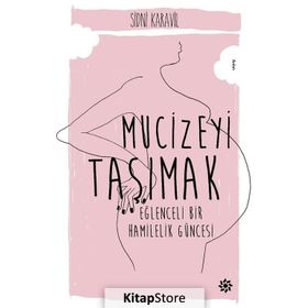 Mucizeyi Taşımak : Eğlenceli Bir Hamilelik Hikayesi - Sidni Karavil