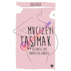 Mucizeyi Taşımak : Eğlenceli Bir Hamilelik Hikayesi - Sidni Karavil