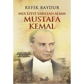MUCIZEYI YARATAN ADAM MUSTAFA KEMAL - REFIK BAYDUR