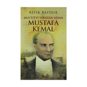 MUCIZEYI YARATAN ADAM MUSTAFA KEMAL - REFIK BAYDUR