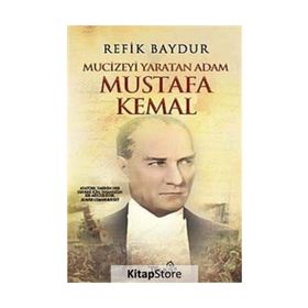 MUCIZEYI YARATAN ADAM MUSTAFA KEMAL - REFIK BAYDUR
