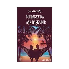 Mudanya'da Aşk Başkadır - Şemsettin Topçu