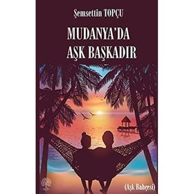 Mudanya'da Aşk Başkadır - Şemsettin Topçu