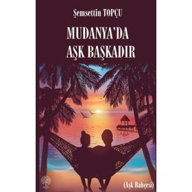 Mudanya'da Aşk Başkadır - Şemsettin Topçu