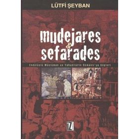 MUDEJARES & SEFARADES ENDÜLÜSLÜ MÜSLÜMAN VE YAHUDILERIN OSMANLI´YA GÖÇLERİ - LÜTFİ ŞEYBAN