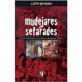 MUDEJARES & SEFARADES ENDÜLÜSLÜ MÜSLÜMAN VE YAHUDILERIN OSMANLI´YA GÖÇLERİ - LÜTFİ ŞEYBAN