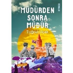 Müdürden Sonra Müdür - Tuğrul Uçak