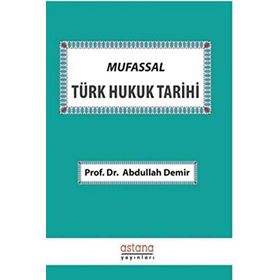 Mufassal Türk Hukuk Tarihi / Prof. Dr. Abdullah Demir / Astana Yayınları