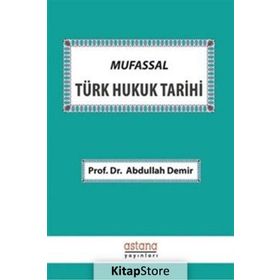 Mufassal Türk Hukuk Tarihi / Prof. Dr. Abdullah Demir / Astana Yayınları
