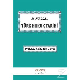Mufassal Türk Hukuk Tarihi / Prof. Dr. Abdullah Demir / Astana Yayınları