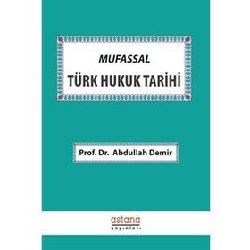 Mufassal Türk Hukuk Tarihi / Prof. Dr. Abdullah Demir / Astana Yayınları