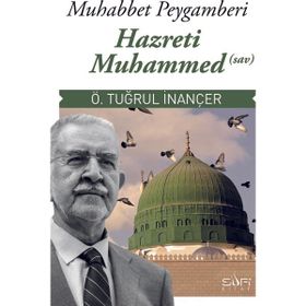 MUHABBET PEYGAMBERI HZ. MUHAMMED (S.A.V.) - Ö. TUĞRUL İNANÇER