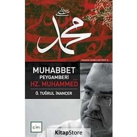 MUHABBET PEYGAMBERI HZ. MUHAMMED (S.A.V.) - Ö. TUĞRUL İNANÇER