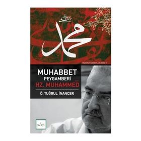 MUHABBET PEYGAMBERI HZ. MUHAMMED (S.A.V.) - Ö. TUĞRUL İNANÇER