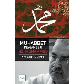 MUHABBET PEYGAMBERI HZ. MUHAMMED (S.A.V.) - Ö. TUĞRUL İNANÇER