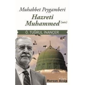 MUHABBET PEYGAMBERI HZ. MUHAMMED (S.A.V.) - Ö. TUĞRUL İNANÇER