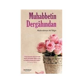 Muhabbetin Dergahından - Abdurrahman Arif Bilgin