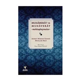 MUHABERAT VE MUHAVERAT MEKTUPLAŞMALAR - AHMET MIDHAT EFENDI;MUALLIM NACI