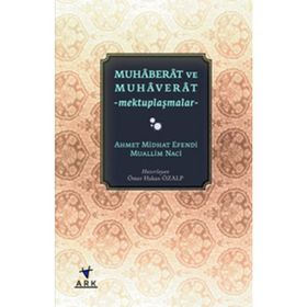 MUHABERAT VE MUHAVERAT MEKTUPLAŞMALAR - AHMET MIDHAT EFENDI;MUALLIM NACI