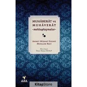 MUHABERAT VE MUHAVERAT MEKTUPLAŞMALAR - AHMET MIDHAT EFENDI;MUALLIM NACI
