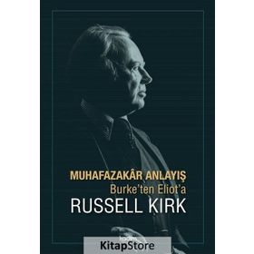 Muhafazakar Anlayış - Burke ten Eliot a - Russell Kirk