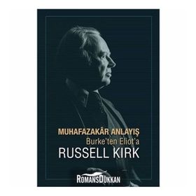 Muhafazakar Anlayış - Burke ten Eliot a - Russell Kirk