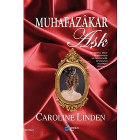 MUHAFAZAKAR AŞK BIR YABANCI, CESUR BIR ALDATMACA BIR ARZUNUN BÜYÜLEYİCİ DÜNYASI - CAROLINE LINDEN