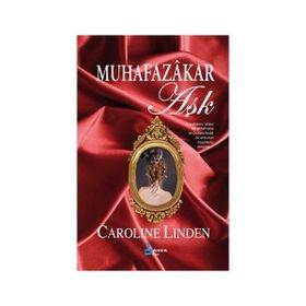 MUHAFAZAKAR AŞK BIR YABANCI, CESUR BIR ALDATMACA BIR ARZUNUN BÜYÜLEYİCİ DÜNYASI - CAROLINE LINDEN