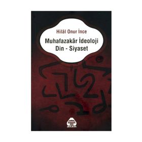 Muhafazakar İdeoloji Din - Siyaset - Hilal Onur İnce