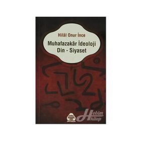 Muhafazakar İdeoloji Din - Siyaset - Hilal Onur İnce