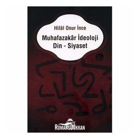 Muhafazakar İdeoloji Din - Siyaset - Hilal Onur İnce