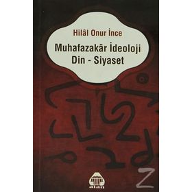 Muhafazakar İdeoloji Din - Siyaset - Hilal Onur İnce
