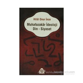 Muhafazakar İdeoloji Din - Siyaset - Hilal Onur İnce