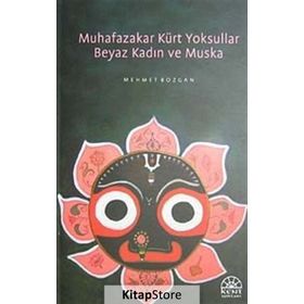 MUHAFAZAKAR KÜRT YOKSULLAR BEYAZ KADIN VE MUSKA - MEHMET BOZGAN