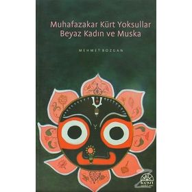 MUHAFAZAKAR KÜRT YOKSULLAR BEYAZ KADIN VE MUSKA - MEHMET BOZGAN