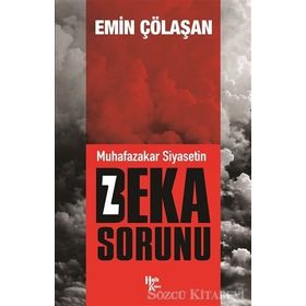 Muhafazakar Siyasetin Beka Sorunu - Emin Çölaşan