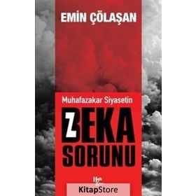 Muhafazakar Siyasetin Beka Sorunu - Emin Çölaşan