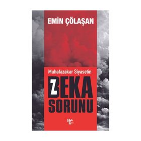 Muhafazakar Siyasetin Beka Sorunu - Emin Çölaşan