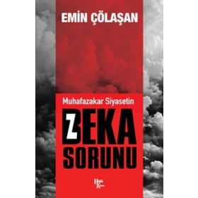 Muhafazakar Siyasetin Beka Sorunu - Emin Çölaşan