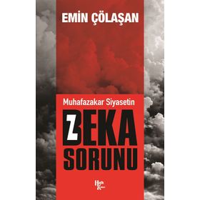 Muhafazakar Siyasetin Beka Sorunu - Emin Çölaşan