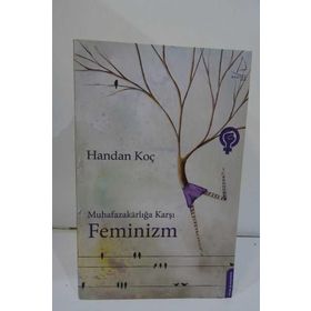 Muhafazakarlığa Karşı Feminizm - Handan Koç