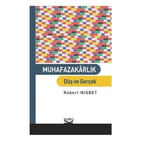 MUHAFAZAKARLIK DÜŞ VE GERÇEK - ROBERT NISBET