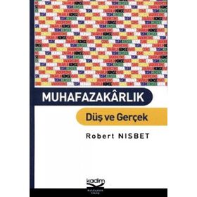 MUHAFAZAKARLIK DÜŞ VE GERÇEK - ROBERT NISBET