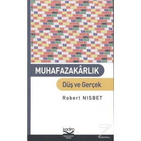MUHAFAZAKARLIK DÜŞ VE GERÇEK - ROBERT NISBET