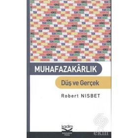 MUHAFAZAKARLIK DÜŞ VE GERÇEK - ROBERT NISBET