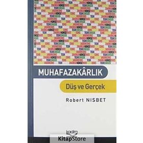 MUHAFAZAKARLIK DÜŞ VE GERÇEK - ROBERT NISBET
